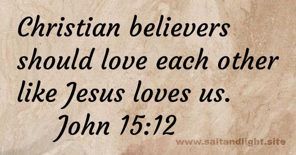 Christian believers should love each other like Jesus loves us (John 15:12).