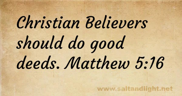 Christian believers should do good deeds (from Matthew 5:16)