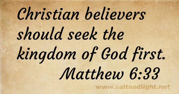 Christian believers should seek the kingdom of God first (from Matthew 6:33)