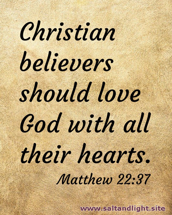 Another version of 'Christian believers should love God with all their hearts. Matthew 22:37'