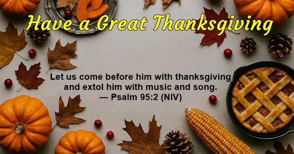 Give thanks in all circumstances for this is the will of God in Christ Jesus for you. 1 Thessalonions 5:18